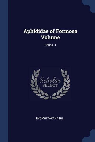 Aphididae of Formosa Volume; Series 4