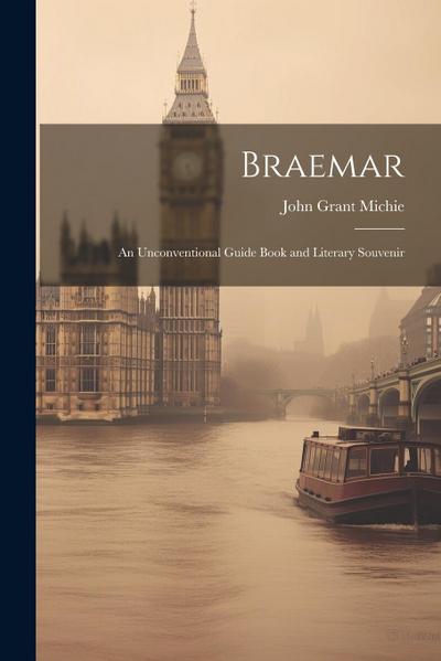 Braemar: An Unconventional Guide Book and Literary Souvenir