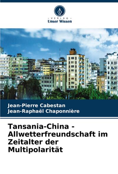 Tansania-China - Allwetterfreundschaft im Zeitalter der Multipolarität