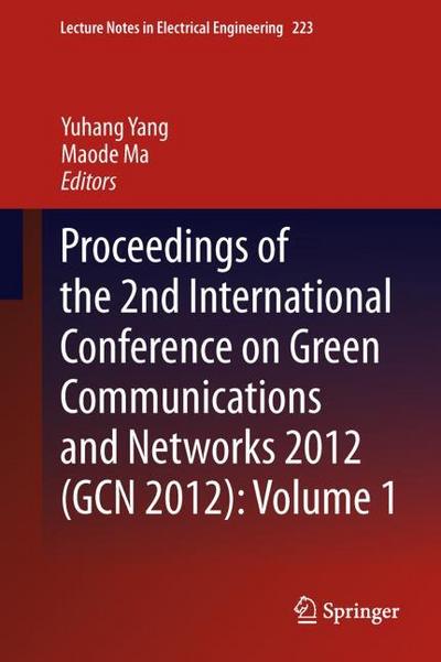 Proceedings of the 2nd International Conference on Green Communications and Networks 2012 (GCN 2012): volume 1