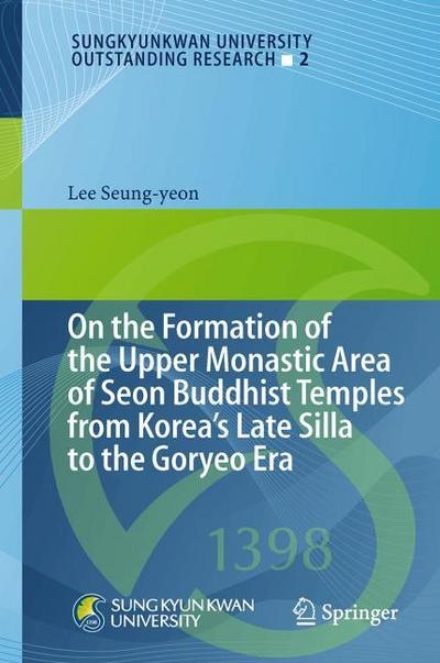 On the Formation of the Upper Monastic Area of Seon Buddhist Temples from Korea’s Late Silla to the Goryeo Era