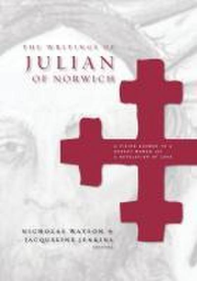 The Writings of Julian of Norwich: A Vision Showed to a Devout Woman and a Revelation of Love (Brepols Medieval Women)