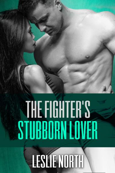 The Fighter’s Stubborn Lover (The Burton Brothers Series, #2)