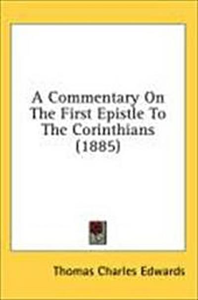 A Commentary On The First Epistle To The Corinthians (1885)