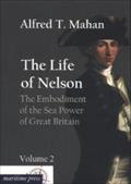 The Life of Nelson: The Embodiment of the Sea Power of Great Britain. Vol.2