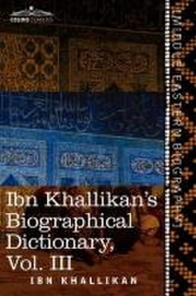 Ibn Khallikan’s Biographical Dictionary, Volume III