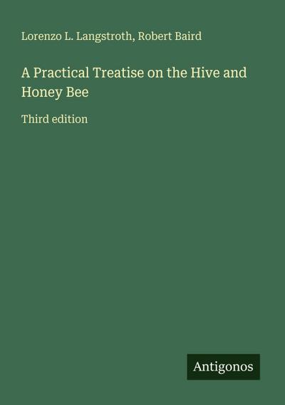 A Practical Treatise on the Hive and Honey Bee