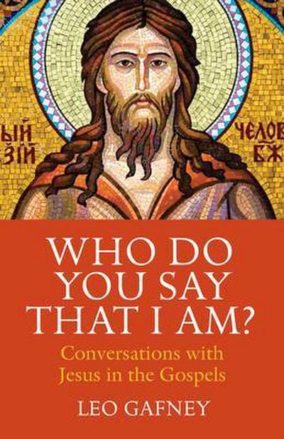 Who Do You Say That I Am? Conversations with Jesus in the Gospels