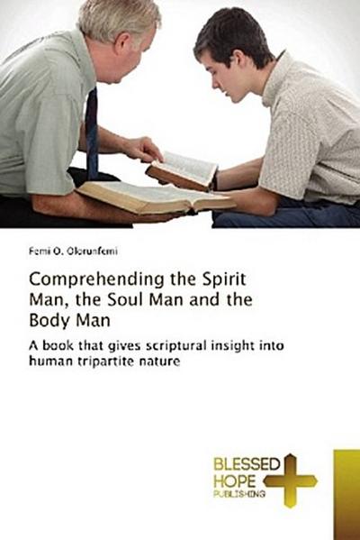 Comprehending the Spirit Man the Soul Man and the Body Man
