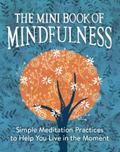 The Mini Book of Mindfulness: Simple Meditation Practices to Help You Live in the Moment (RP Minis)