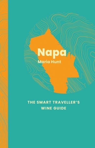 Napa Valley: The Smart Traveller’s Wine Guide