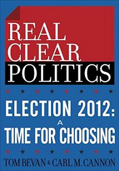 Election 2012: A Time for Choosing (The RealClearPolitics Political Download)