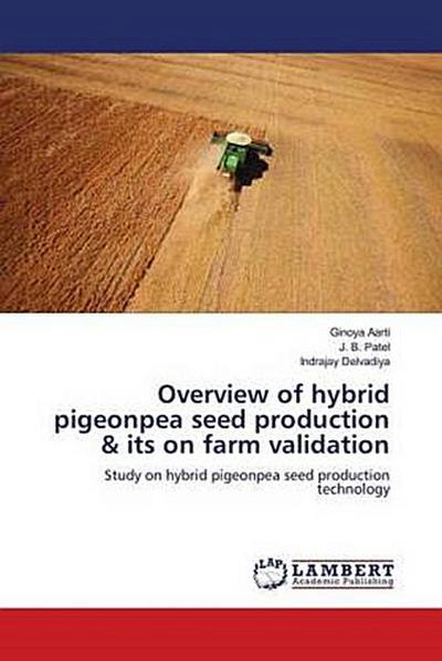 Overview of hybrid pigeonpea seed production & its on farm validation