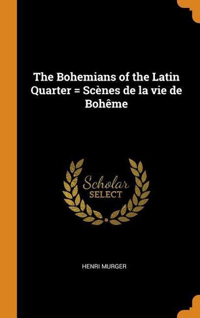 The Bohemians of the Latin Quarter = Scènes de la Vie de Bohème