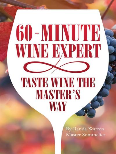 60 - Minute Wine Expert: Taste Wine the Master’s Way