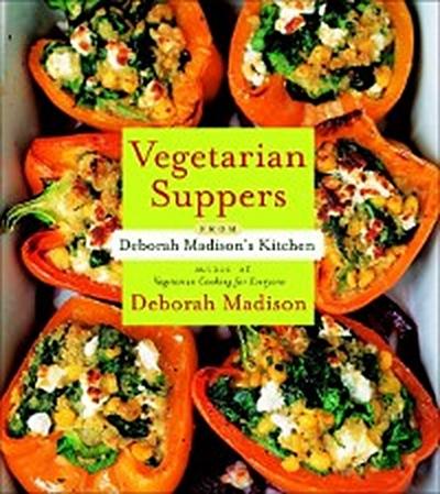 Vegetarian Suppers from Deborah Madison’s Kitchen