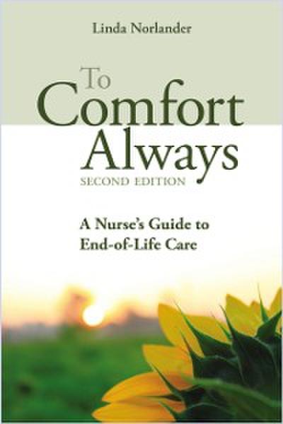 To Comfort Always a Nurse’s Guide to End-of-Life Care, Second Edition