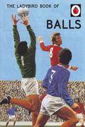 The Ladybird Book of Balls (Ladybirds for Grown-Up