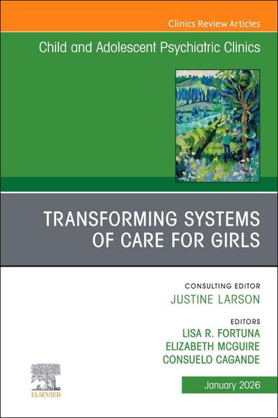 Transforming Systems of Care for Girls, an Issue of Child and Adolescent Psychiatric Clinics of North America