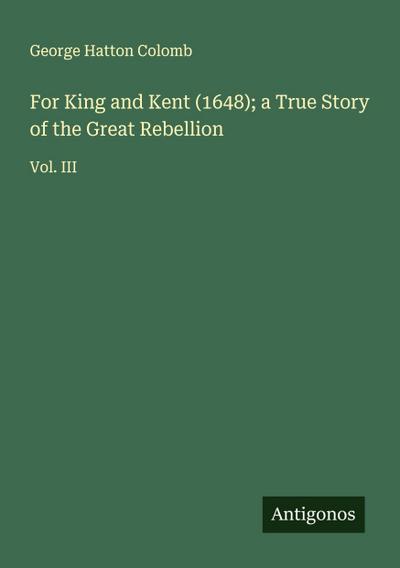 For King and Kent (1648); a True Story of the Great Rebellion