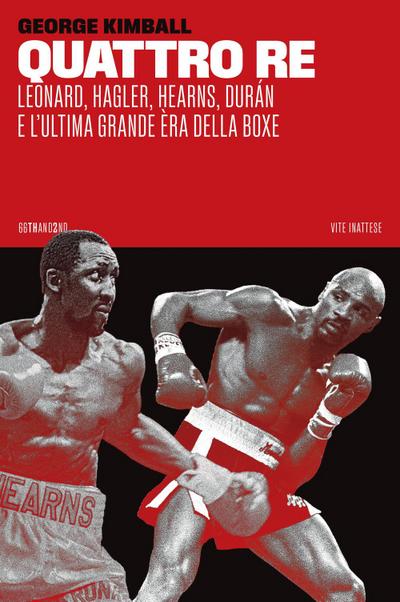 Quattro re. Leonard, Hagler, Hearns, Durán e l’ultima grande èra della boxe