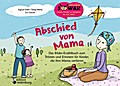 Abschied von Mama - Das Bilder-Erzählbuch zum Trösten und Erinnern für Kinder, die ihre Mama verlieren