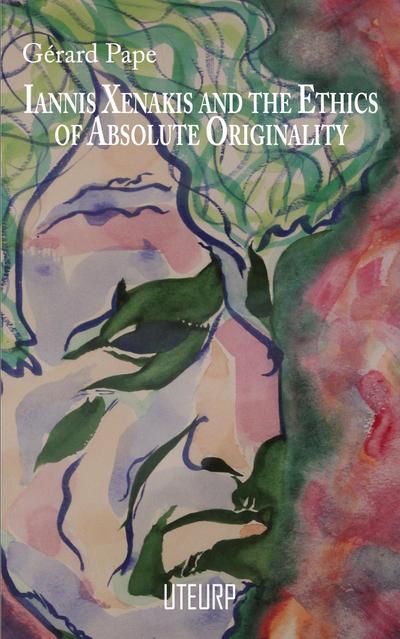 Iannis Xenakis and the Ethics of Absolute Originality