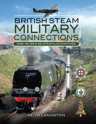 British Steam Military Connections: GWR, SR, BR & WD Steam Locomotives