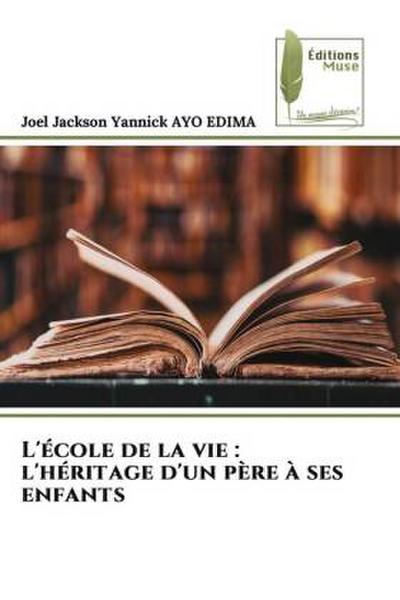 L’école de la vie : l’héritage d’un père à ses enfants