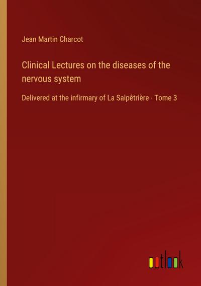 Clinical Lectures on the diseases of the nervous system