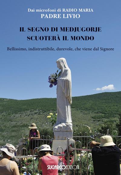Il segno di Medjugorje scuoterà il mondo. Bellissimo, indistruttibile, durevole, che viene dal Signore