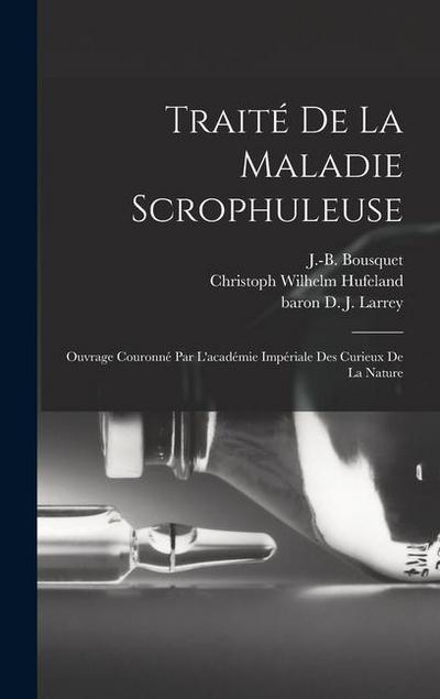 Traité De La Maladie Scrophuleuse: Ouvrage Couronné Par L’académie Impériale Des Curieux De La Nature