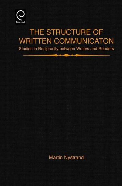 The Structure of Written Communication: Studies in Reciprocity Between Writers and Readers