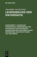 Sammlung systematisch geordneter und synthetisch aufgelöseter geometrischer Aufgaben, bloß betreffend Constructionen auf der Ebene
