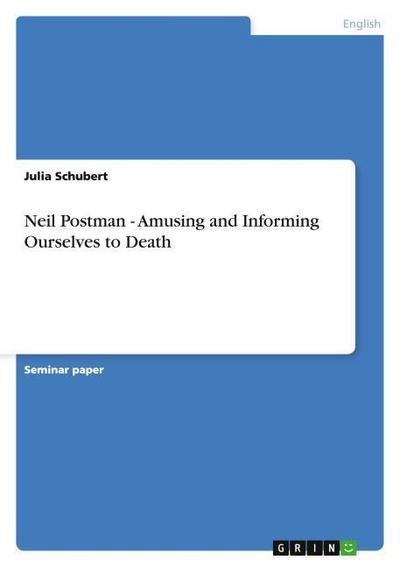 Neil Postman - Amusing and Informing Ourselves to Death