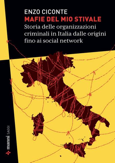 Mafie del mio stivale. Storia delle organizzazioni criminali in Italia dalle origini fino ai social network