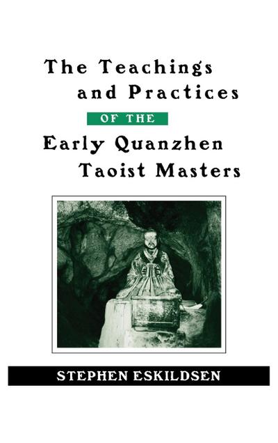 The Teachings and Practices of the Early Quanzhen Taoist Masters