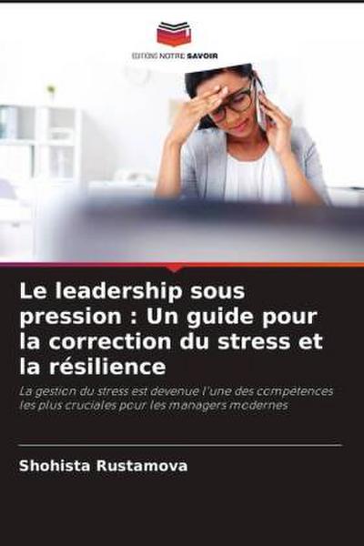 Le leadership sous pression : Un guide pour la correction du stress et la résilience