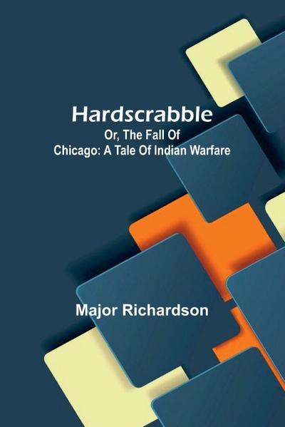 Hardscrabble; Or, The Fall Of Chicago