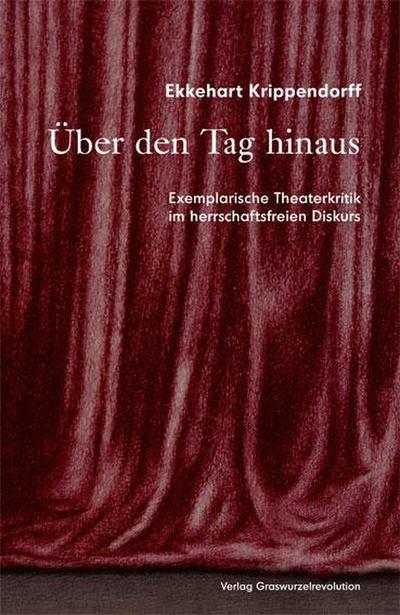 Über den Tag hinaus: Exemplarische Theaterkritik im herrschaftsfreien Diskurs