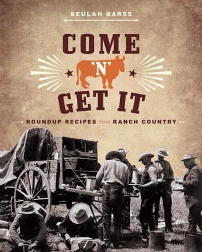 Come ’n’ Get It: Roundup Recipes from Ranch Country