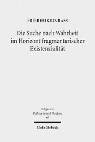 Die Suche nach Wahrheit im Horizont fragmentarischer Existenzialität