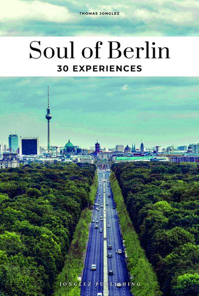 Soul of Berlin 30 experiences. (Englische Ausgabe)