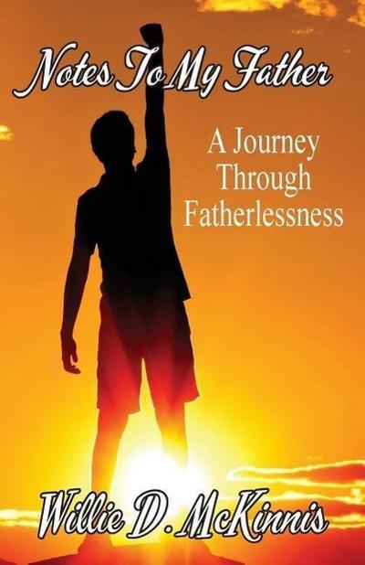 Notes to My Father: A Journey through Fatherlessness