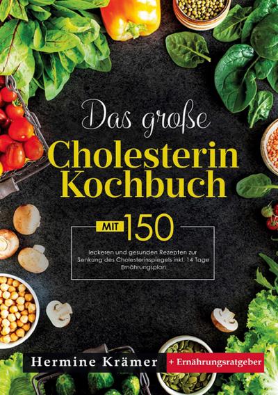 Das große Cholesterin Kochbuch - Natürlich genießen, bewusst leben