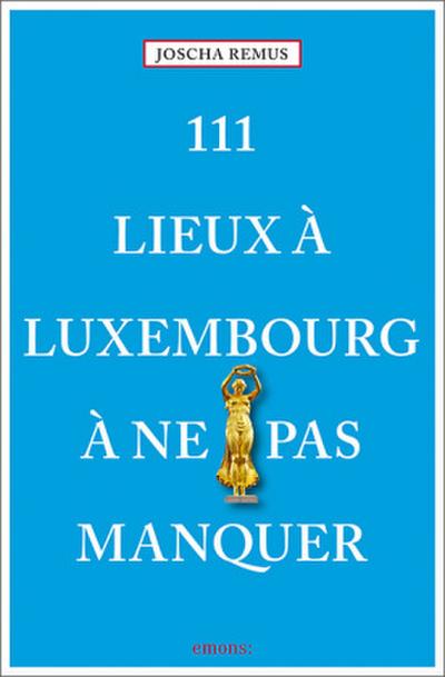 111 Lieux à Luxembourg à ne pas manquer
