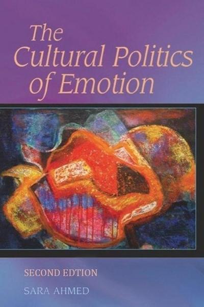 Ahmed, S: The Cultural Politics of Emotion