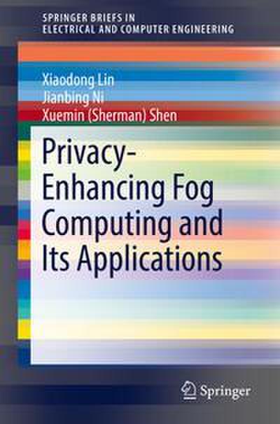 Privacy-Enhancing Fog Computing and Its Applications