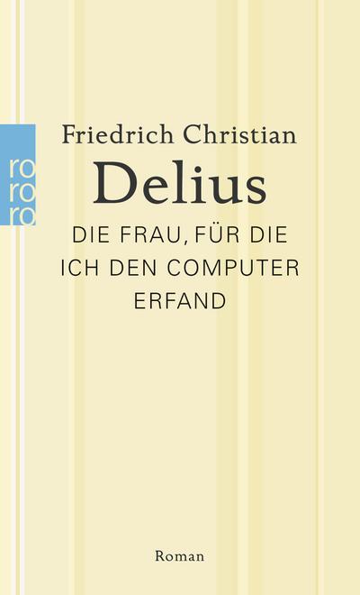 Die Frau, für die ich den Computer erfand: Werkausgabe in Einzelbänden (Delius: Werkausgabe in Einzelbänden)