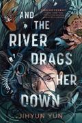 And the River Drags Her Down